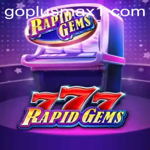 Explore the Thrilling World of RapidGems777: A Gaming Adventure with a Twist of GOPLUS MAX